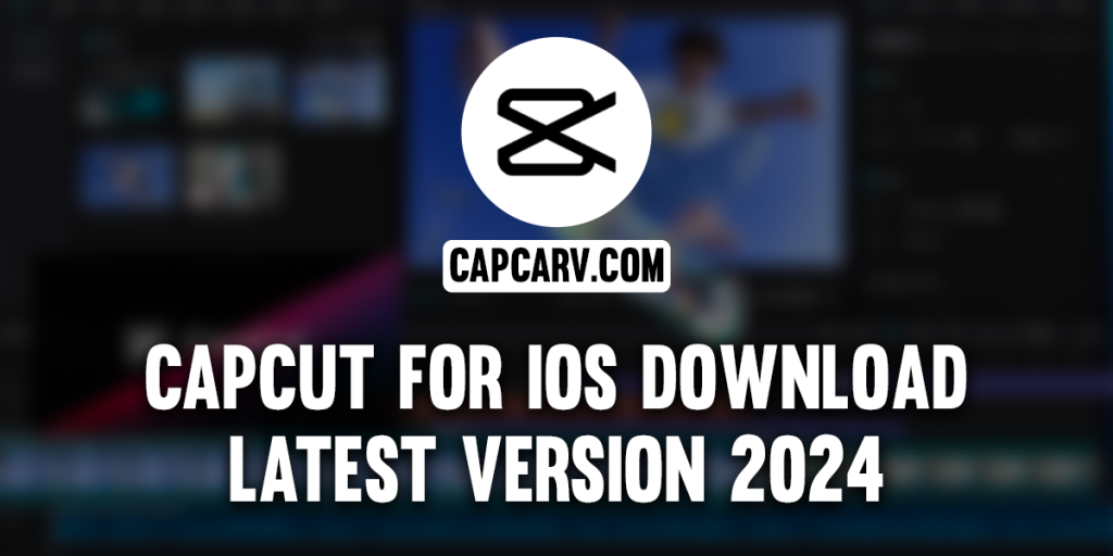 CapCut for iOS: Download the Latest Version 2024 10 capcut for iOS